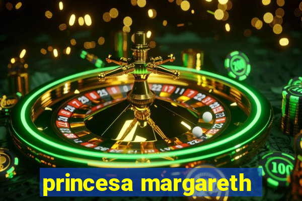 princesa margareth